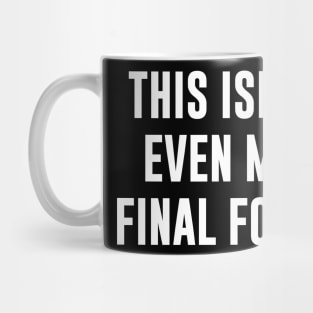 This Isn't Even My Final Form Mug